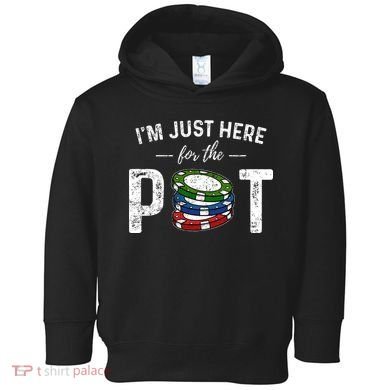 Poker IM Just Here For The Pot Funny Toddler Hoodie