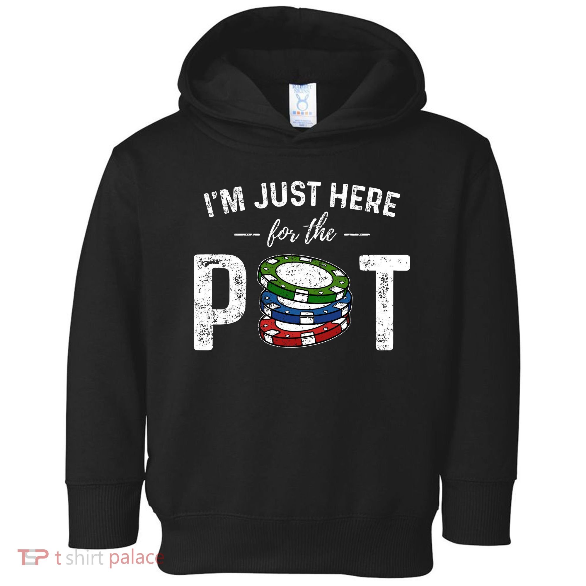 Poker IM Just Here For The Pot Funny Toddler Hoodie