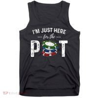 Poker IM Just Here For The Pot Funny Tank Top thumb 0