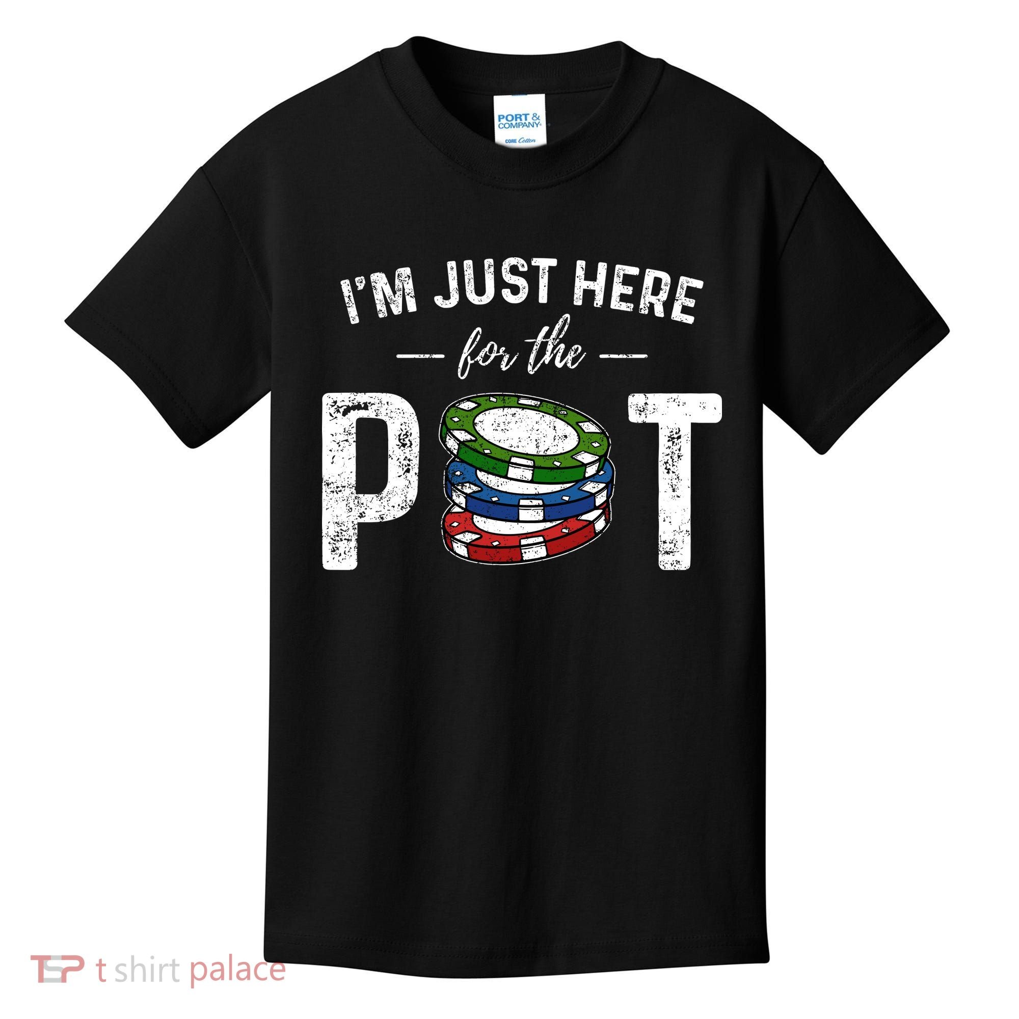 Poker IM Just Here For The Pot Funny Kids T-Shirt