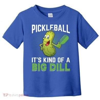Pickleball It's Kind Of Big Dill Toddler T-Shirt