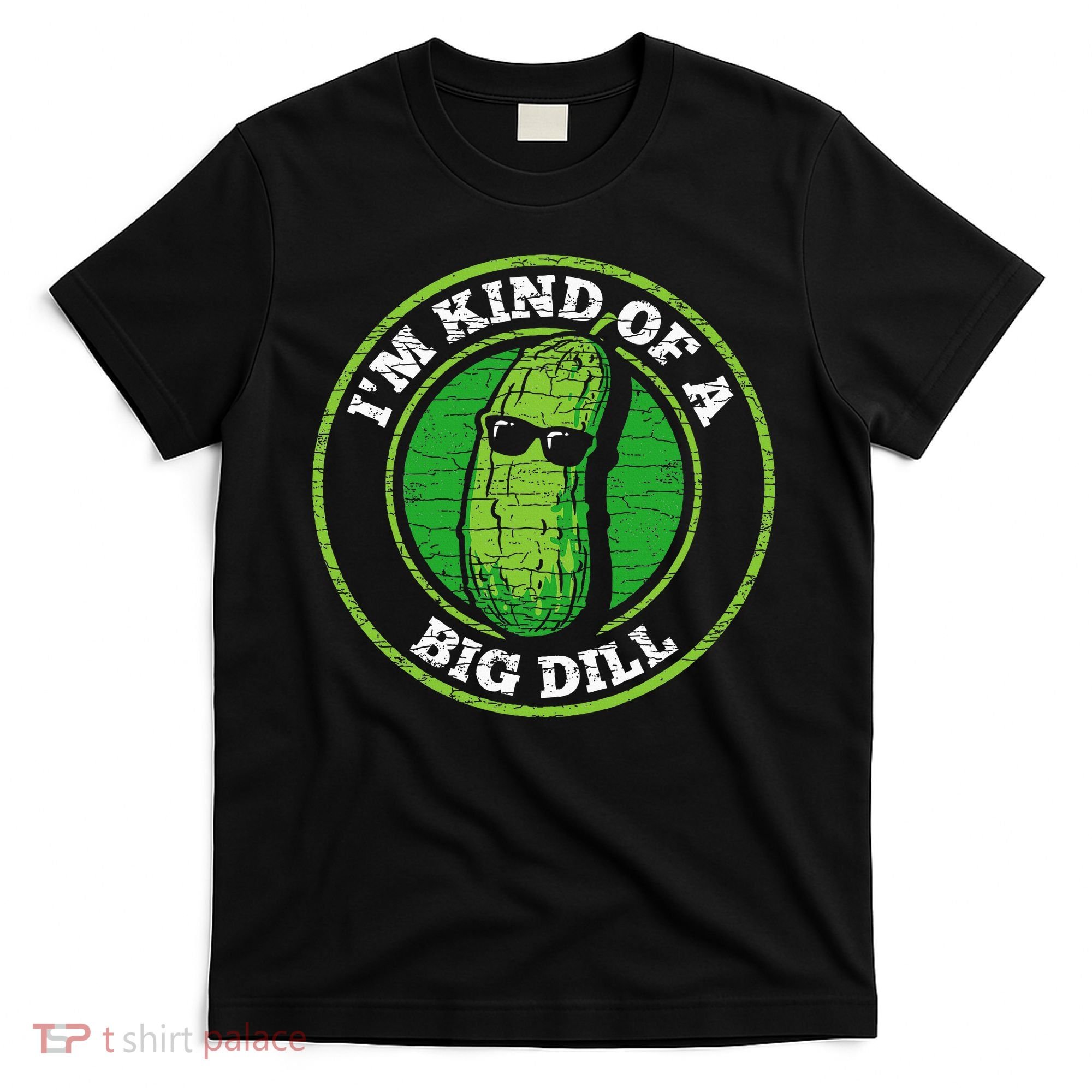 Pickle IM Kind Of A Big Dill T-Shirt