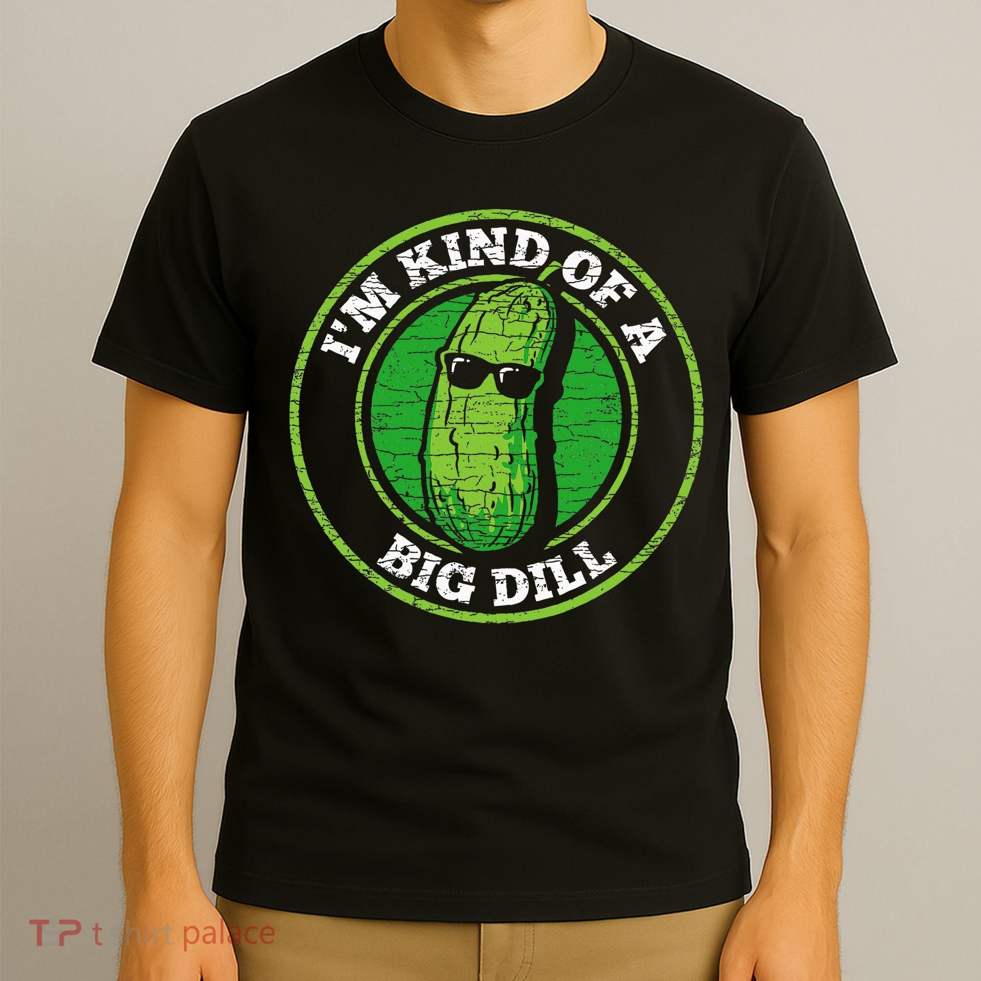 Pickle IM Kind Of A Big Dill T-Shirt