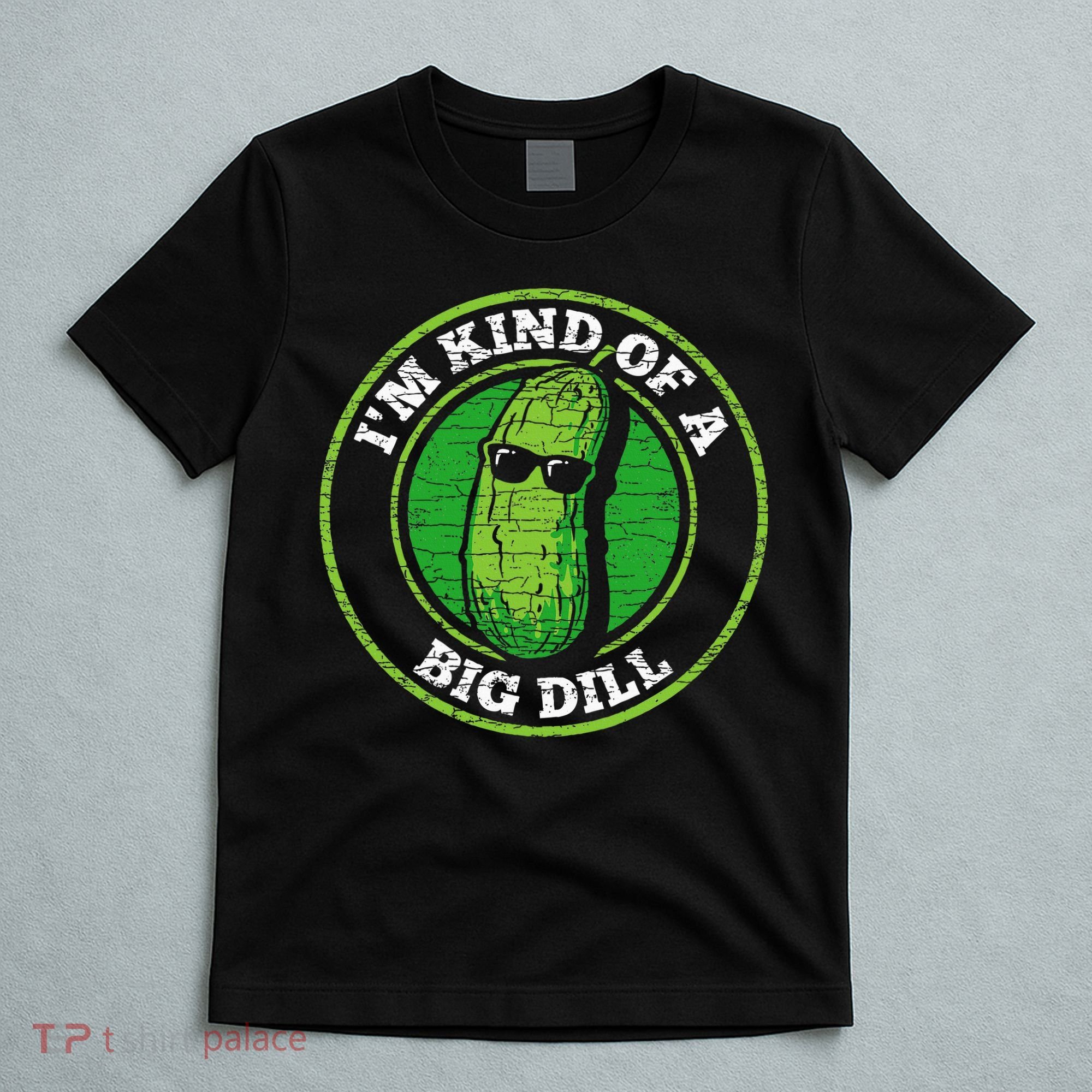 Pickle IM Kind Of A Big Dill T-Shirt