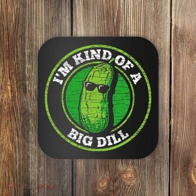 Pickle IM Kind Of A Big Dill Coaster