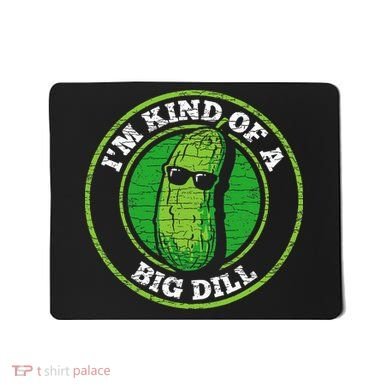 Pickle IM Kind Of A Big Dill Mousepad