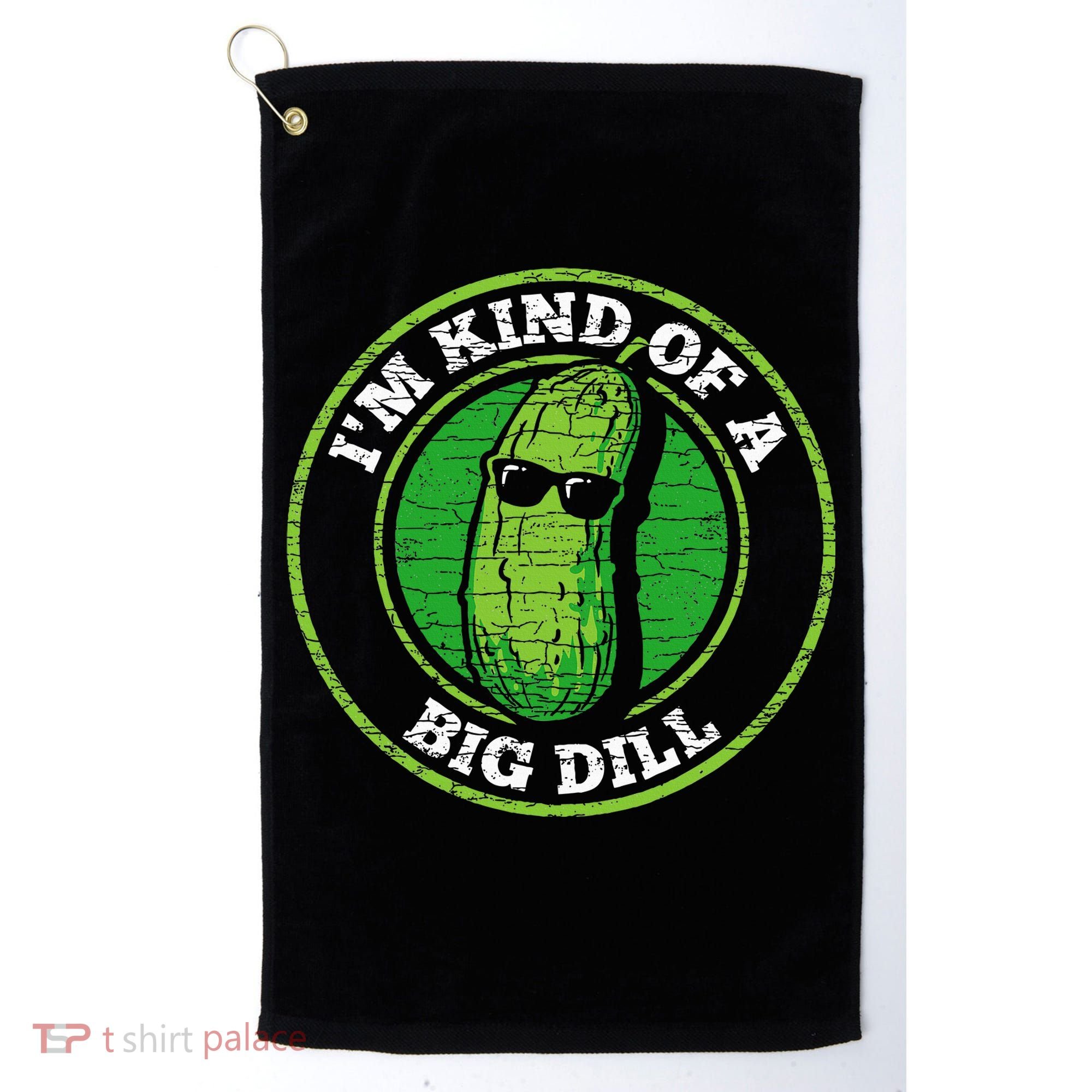 Pickle IM Kind Of A Big Dill Golf Towel