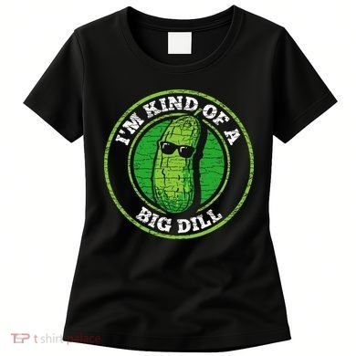 Pickle IM Kind Of A Big Dill Women's T-Shirt
