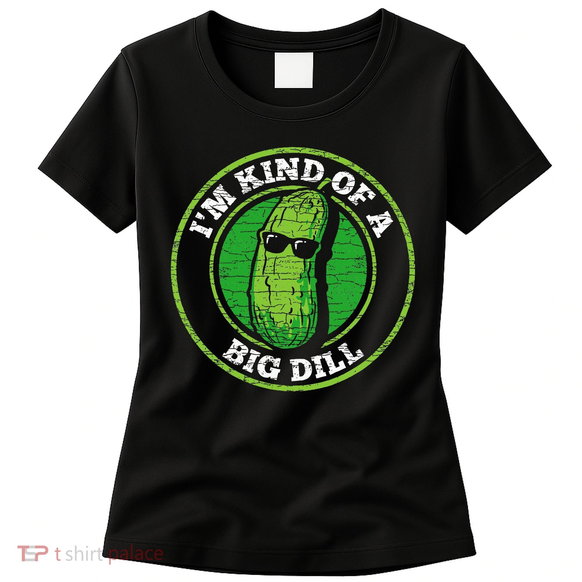 Pickle IM Kind Of A Big Dill Women's T-Shirt