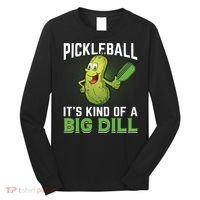 Pickleball It's Kind Of The Big Dill Long Sleeve Shirt thumb 0