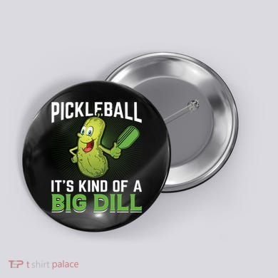 Pickleball It's Kind Of The Big Dill Button