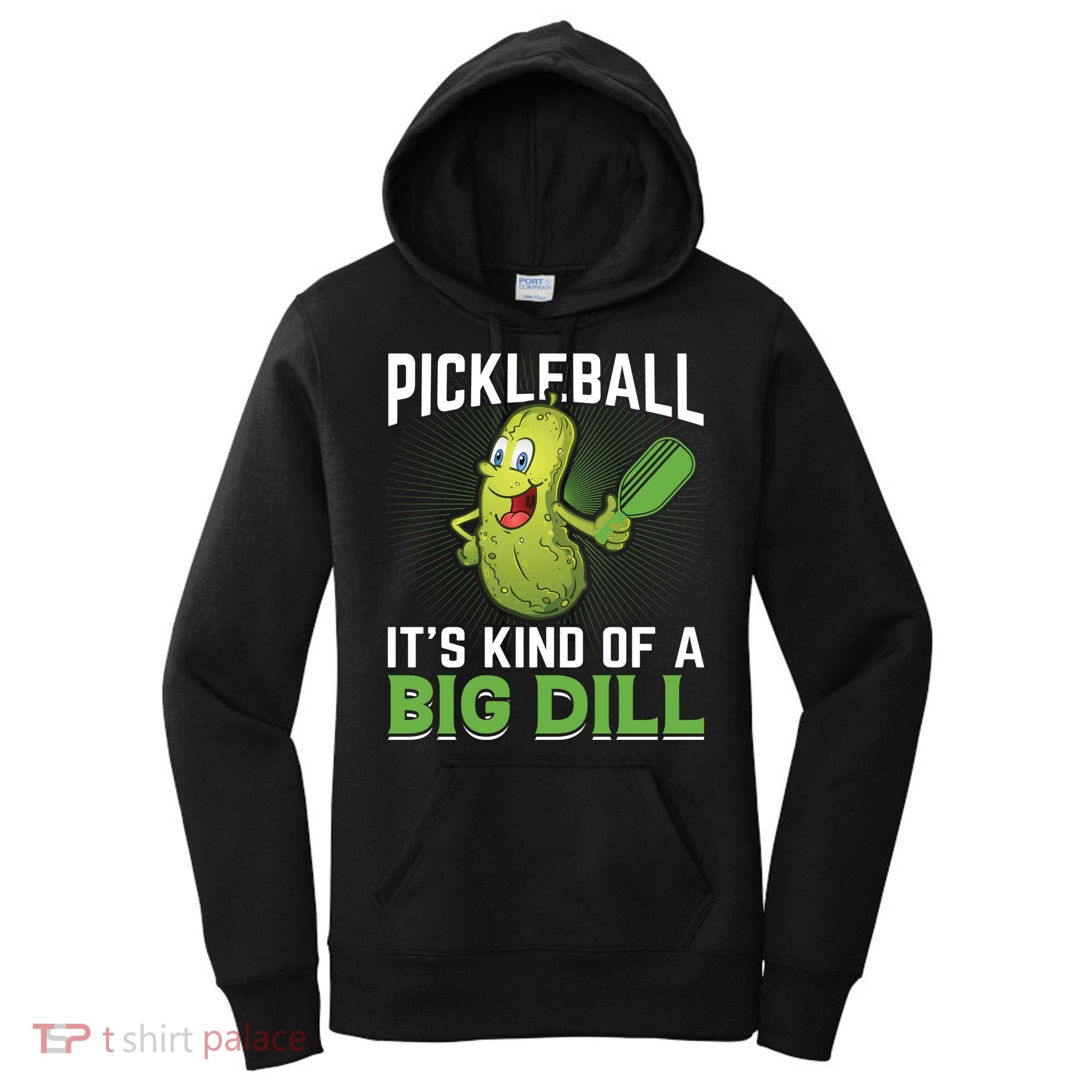 Pickleball It's Kind Of The Big Dill Women's Hoodie