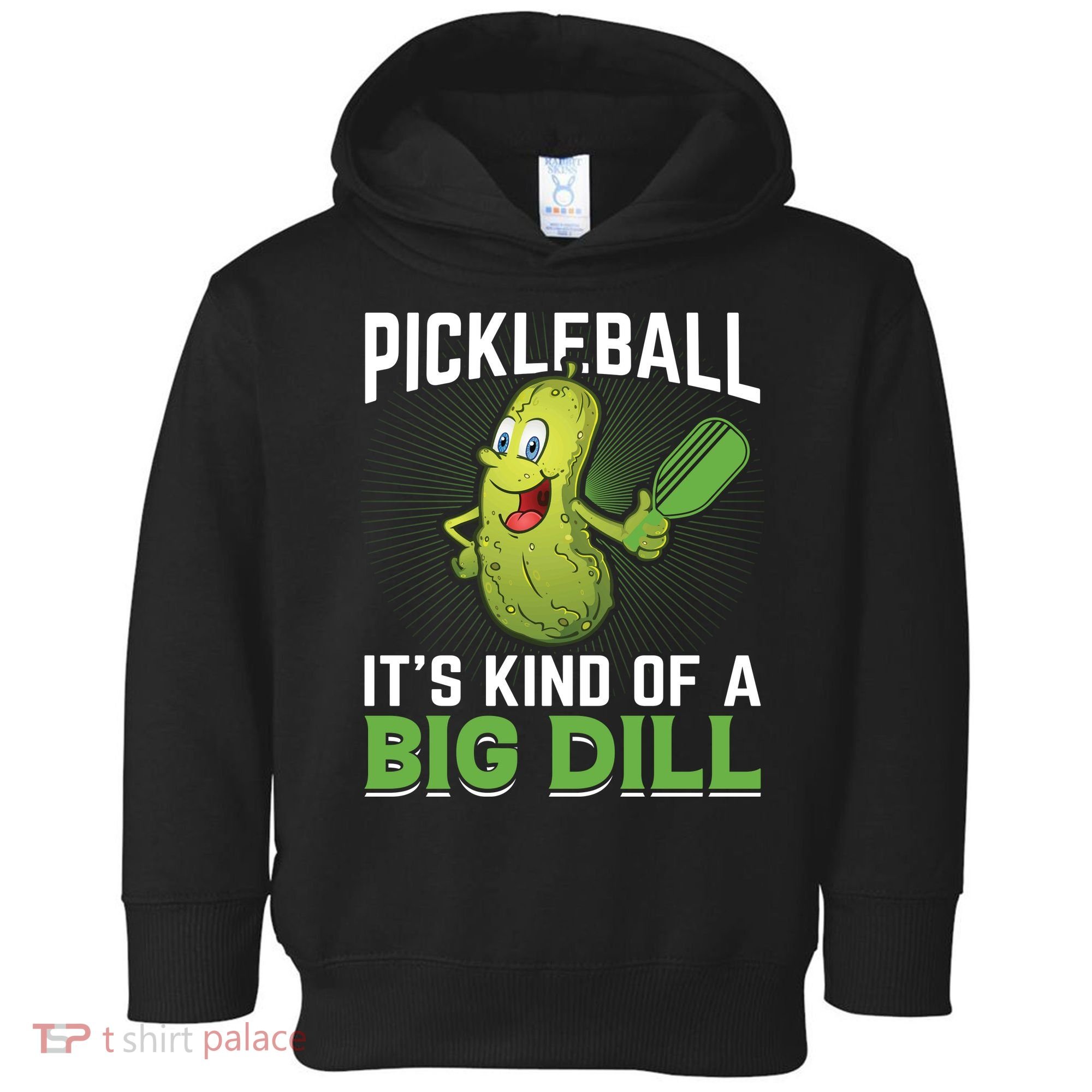 Pickleball It's Kind Of The Big Dill Toddler Hoodie