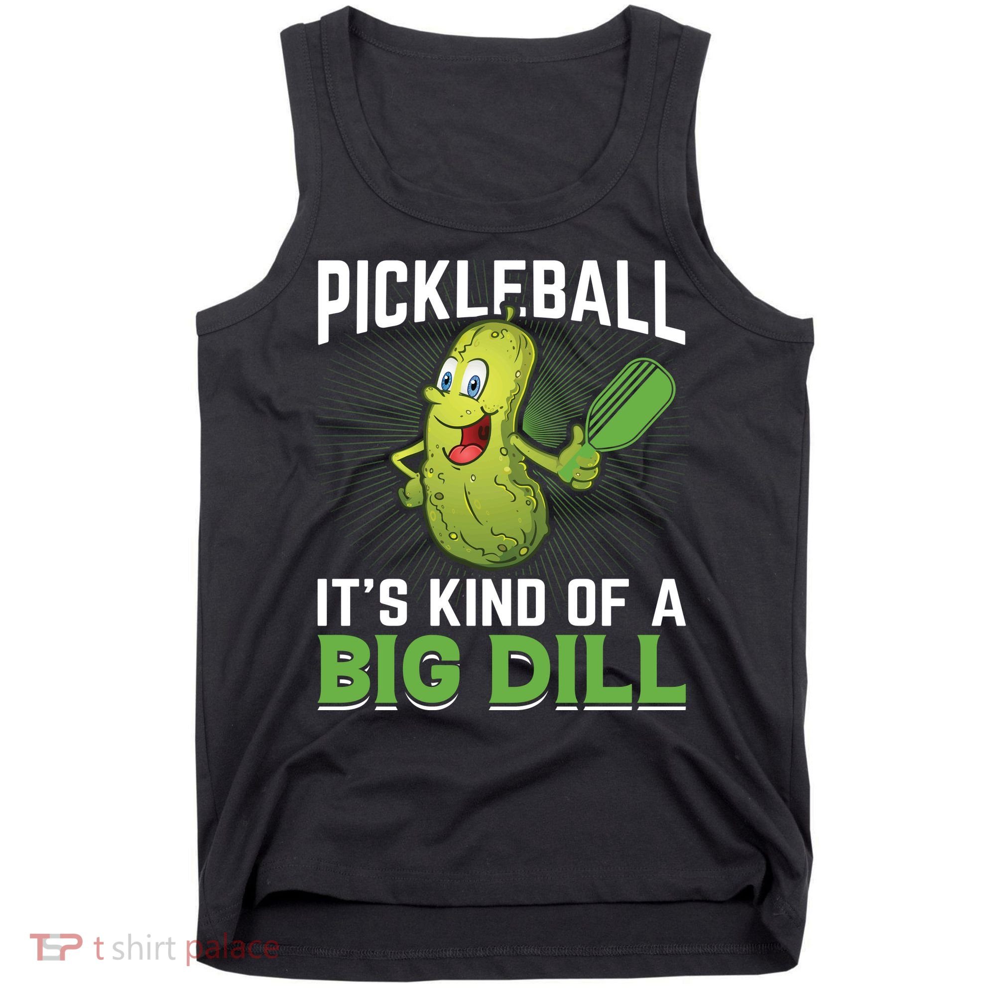 Pickleball It's Kind Of The Big Dill Tank Top