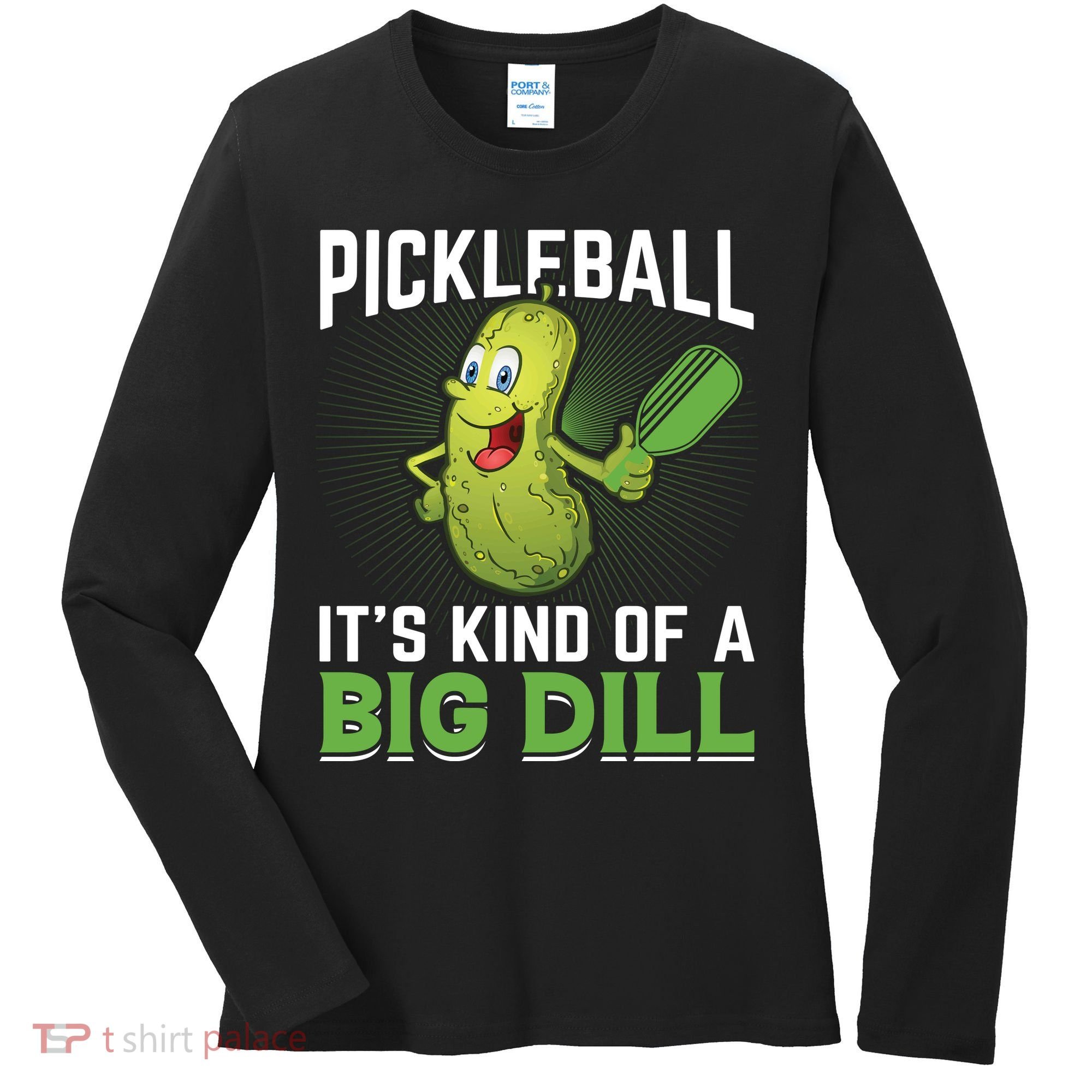 Pickleball It's Kind Of The Big Dill Women's Long Sleeve Shirt