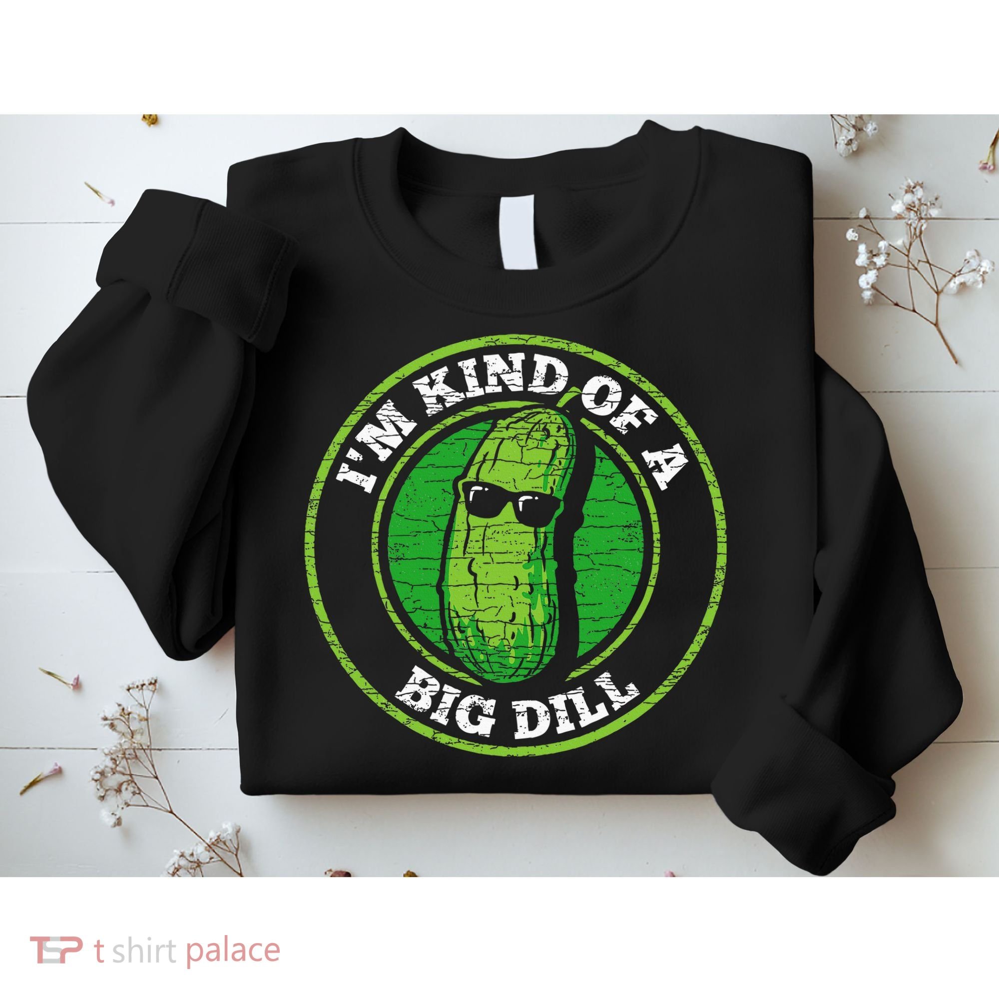 Pickle IM Kind Of A Big Dill Sweatshirt