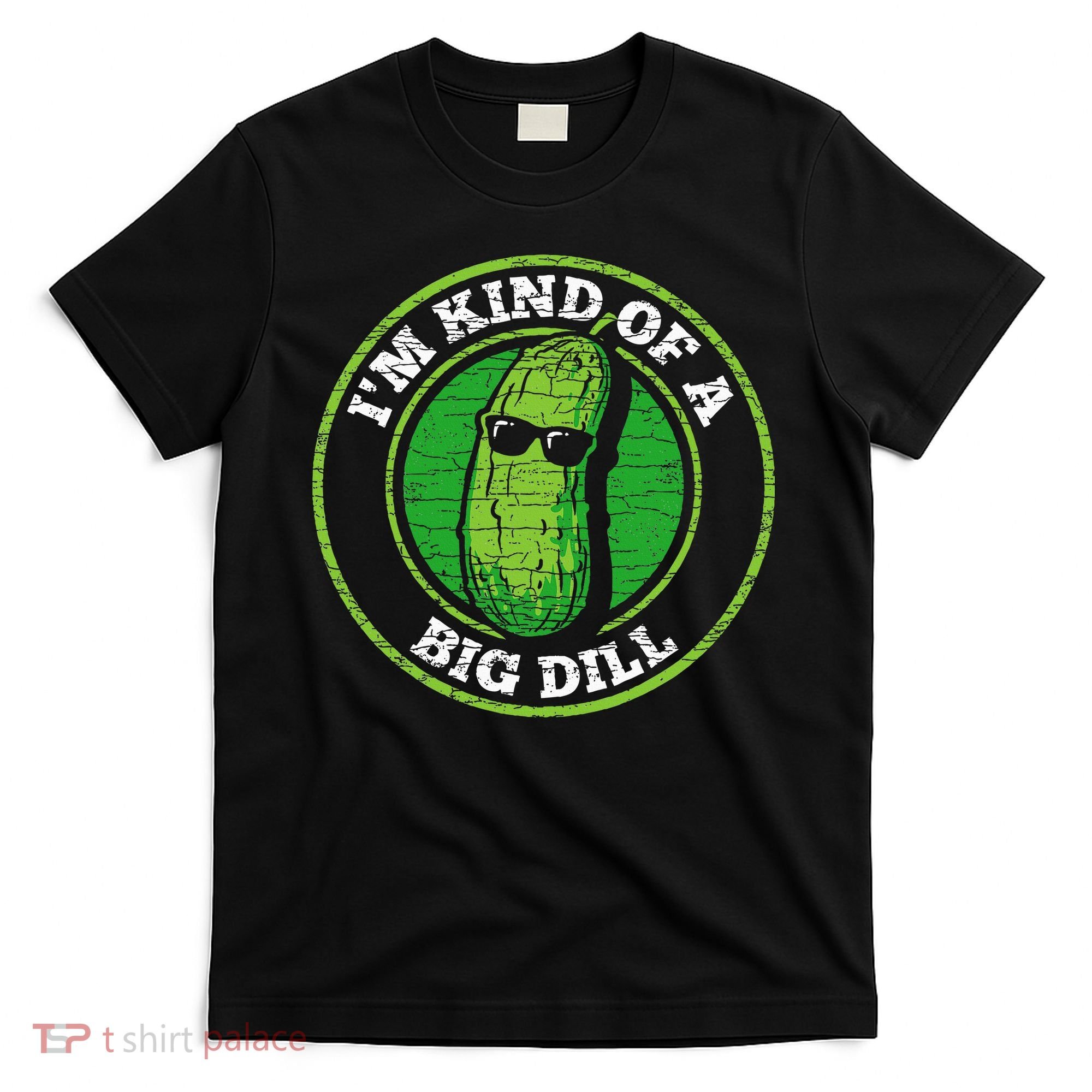 Pickle IM Kind Of A Big Dill T-Shirt