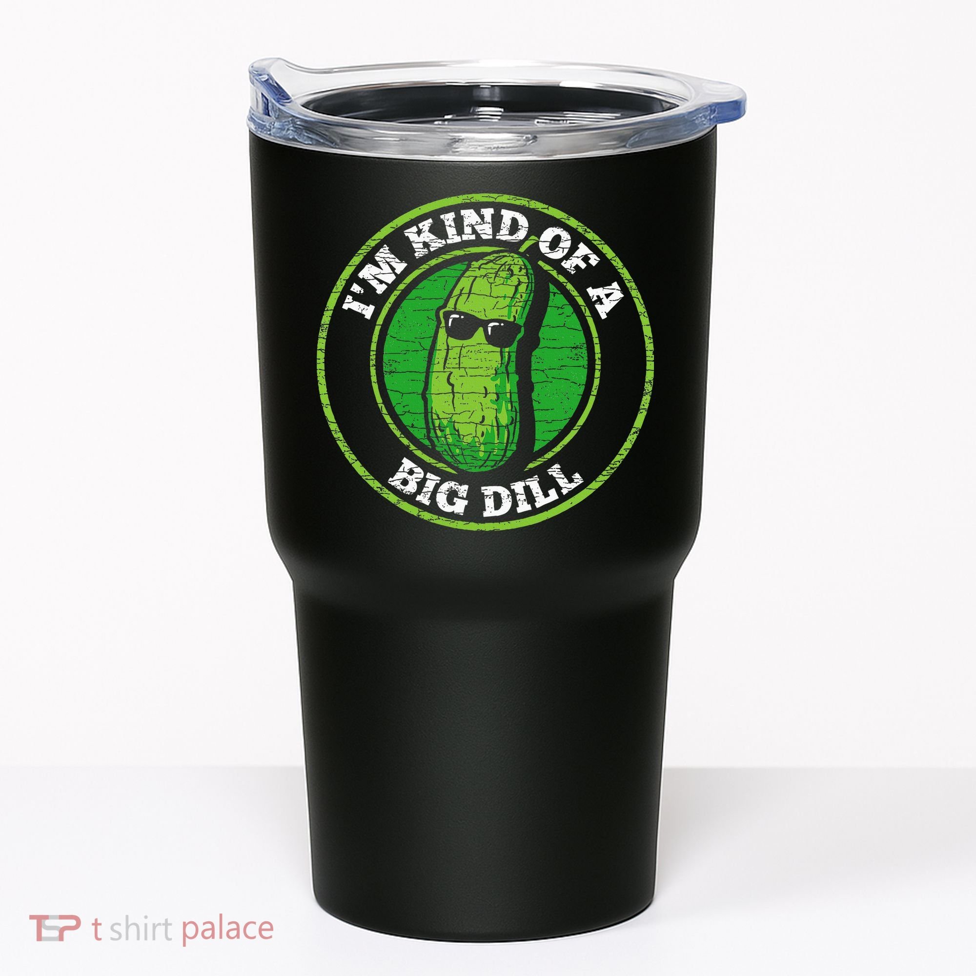 Pickle IM Kind Of A Big Dill Tumbler