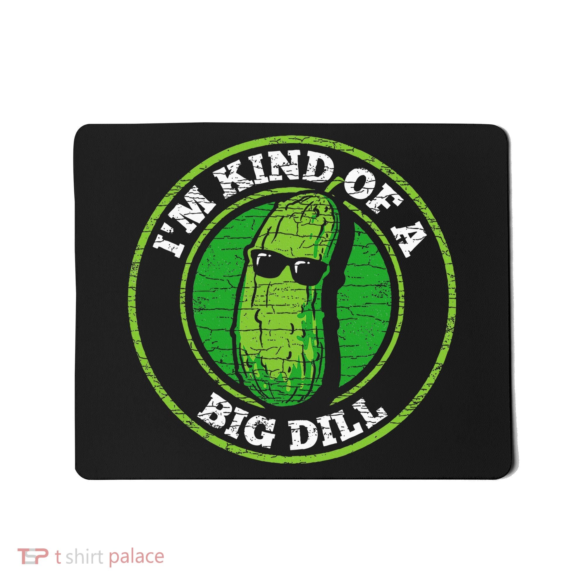 Pickle IM Kind Of A Big Dill Mousepad