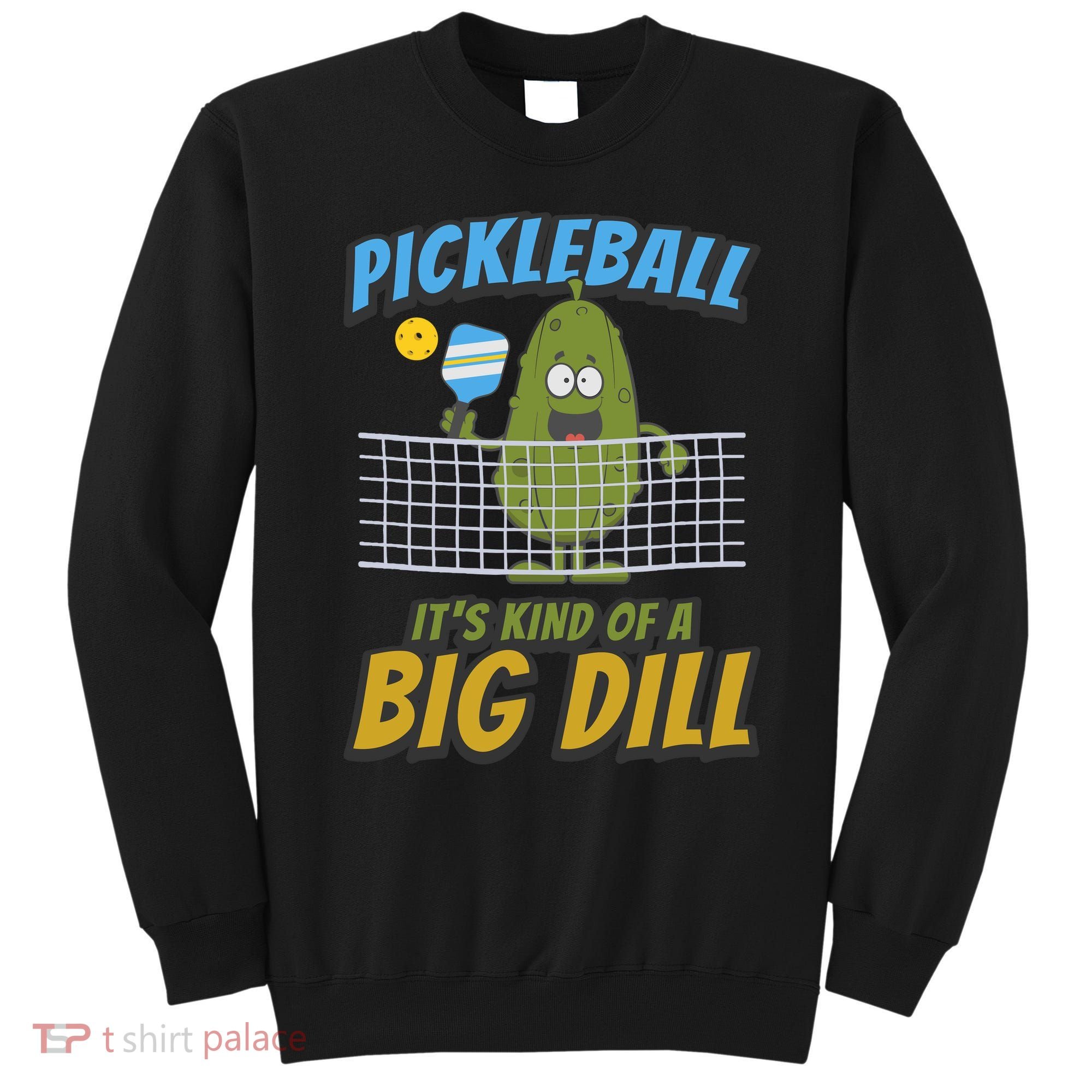 Pickleball ItS Kind Of A Big Dill Sweatshirt