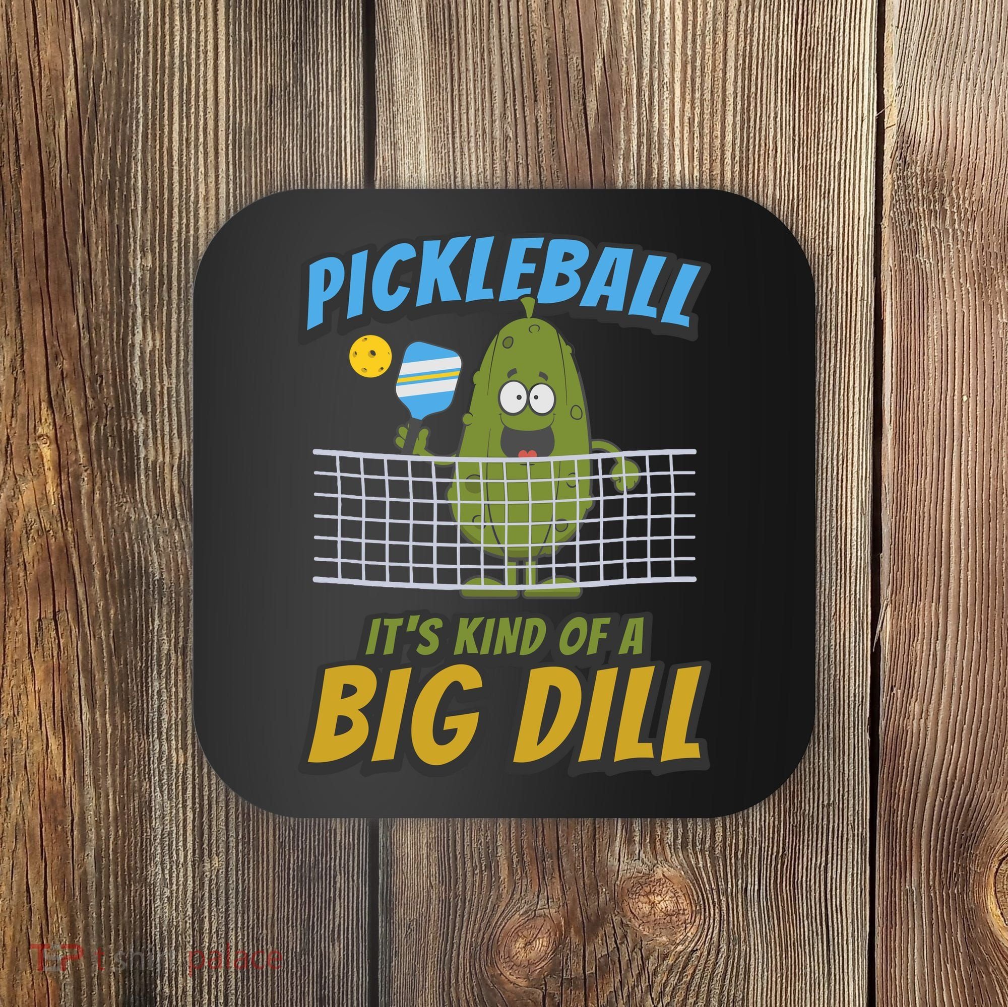 Pickleball ItS Kind Of A Big Dill Coaster