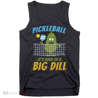 Pickleball ItS Kind Of A Big Dill Tank Top