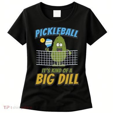 Pickleball ItS Kind Of A Big Dill Women's T-Shirt