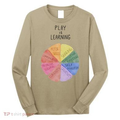 Play Is Learning Funny Teacher Long Sleeve Shirt