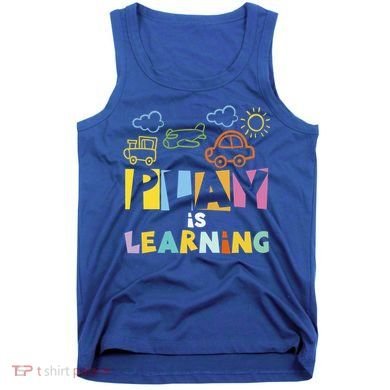 Play Is Learning Design T Designs For Teachers Preschool Gift Tank Top
