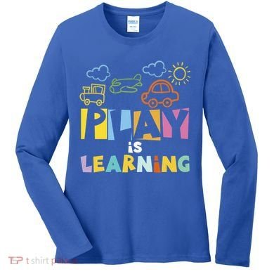 Play Is Learning Design T Designs For Teachers Preschool Gift Women's Long Sleeve Shirt