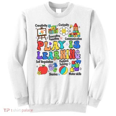 Play Is Learning Teacher Back To School First Day Of School Sweatshirt