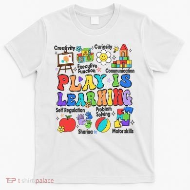 Play Is Learning Teacher Back To School First Day Of School T-Shirt