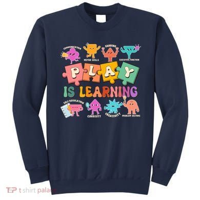 Play Is Learning Kindergarten Teacher Student Life Sweatshirt