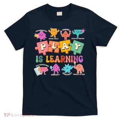 Play Is Learning Kindergarten Teacher Student Life T-Shirt