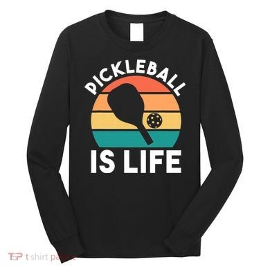 Pickleball Is Life Long Sleeve Shirt