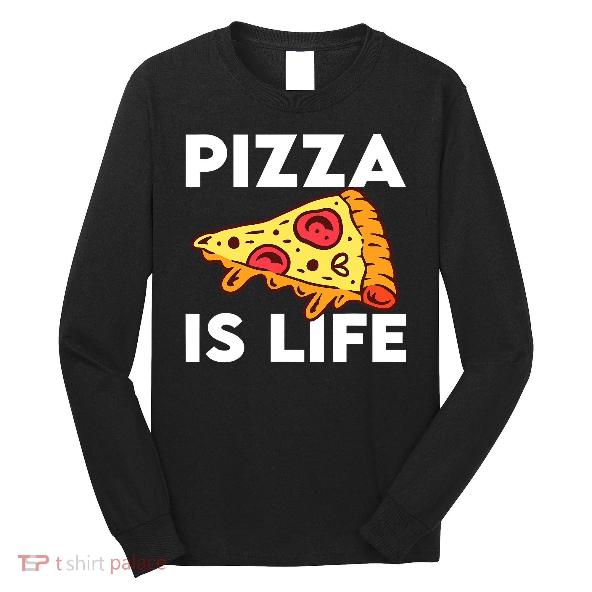 Pizza Is Life Long Sleeve Shirt