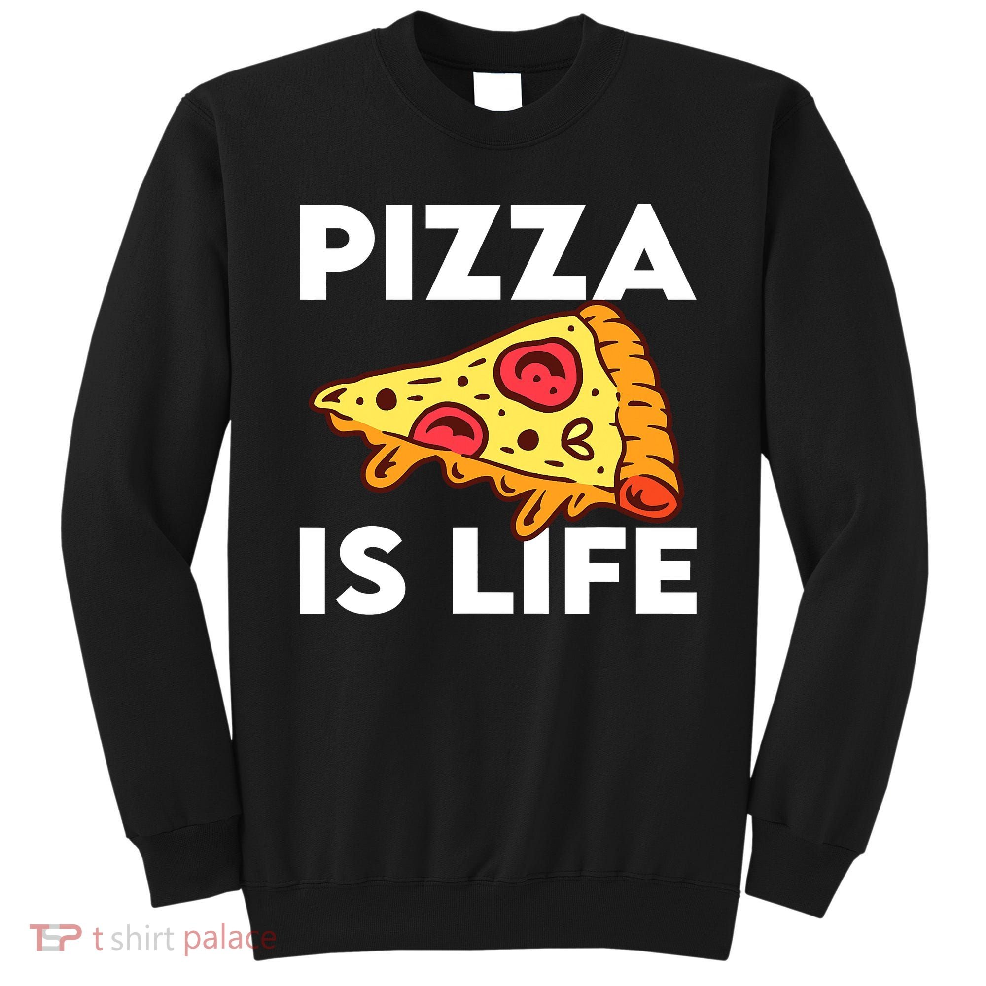 Pizza Is Life Sweatshirt