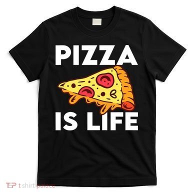 Pizza Is Life T-Shirt