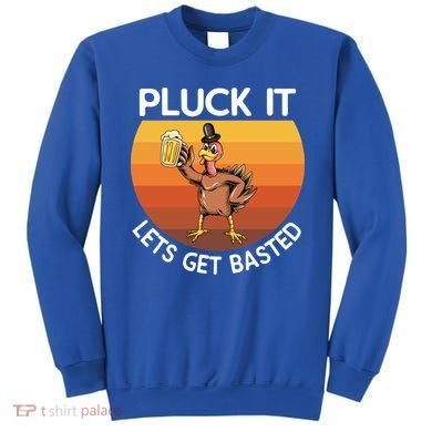 Pluck It Lets Get Basted Turkey Gift Sweatshirt