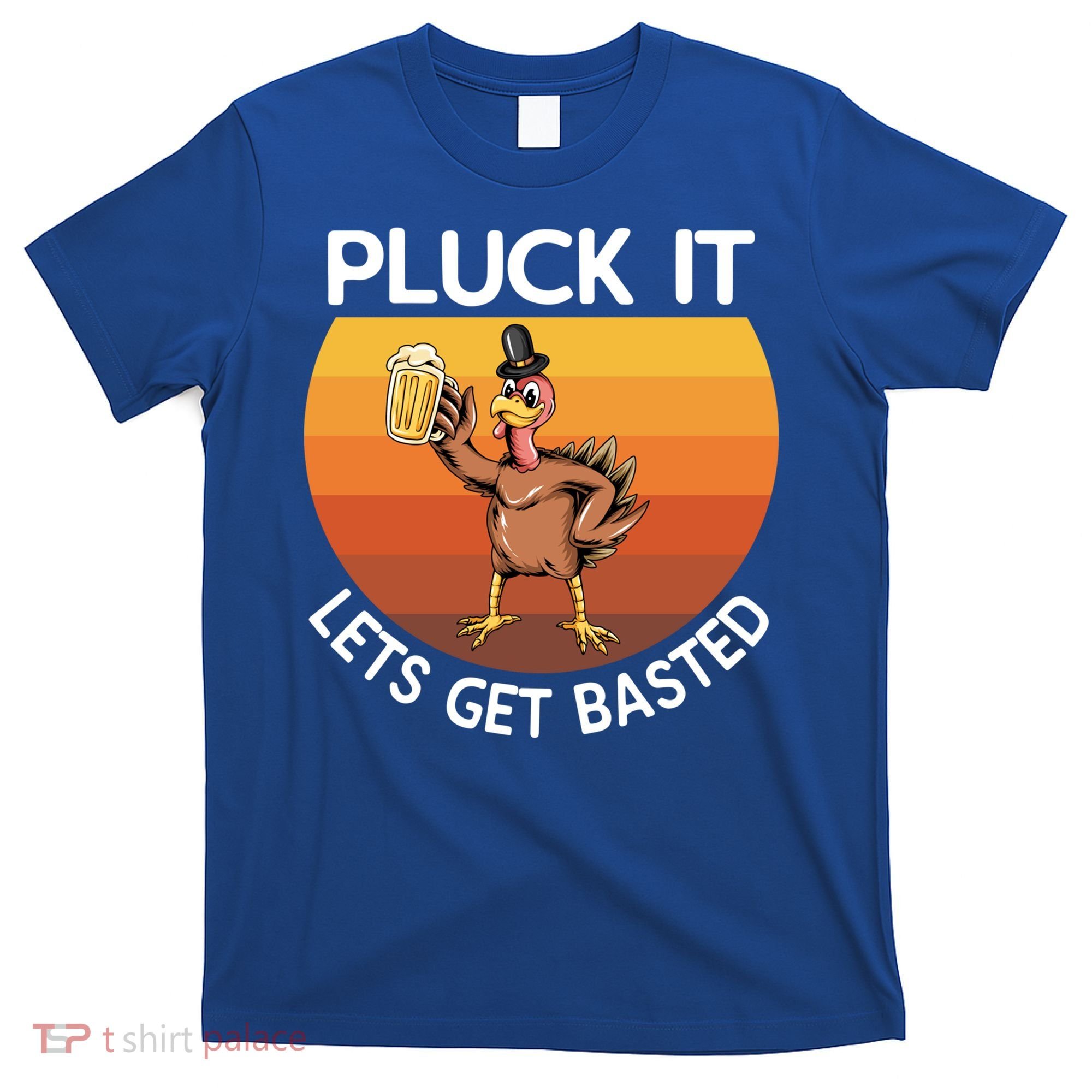 Pluck It Lets Get Basted Turkey Gift T-Shirt