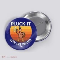 Pluck It Lets Get Basted Turkey Gift Button thumb 0