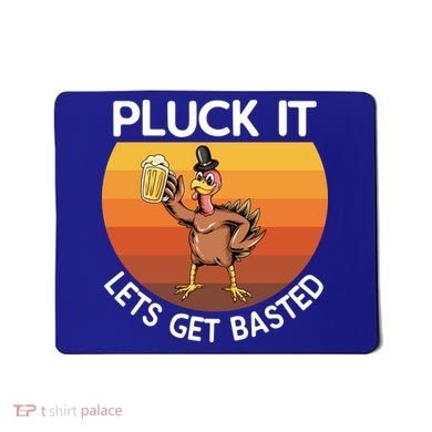 Pluck It Lets Get Basted Turkey Gift Mousepad