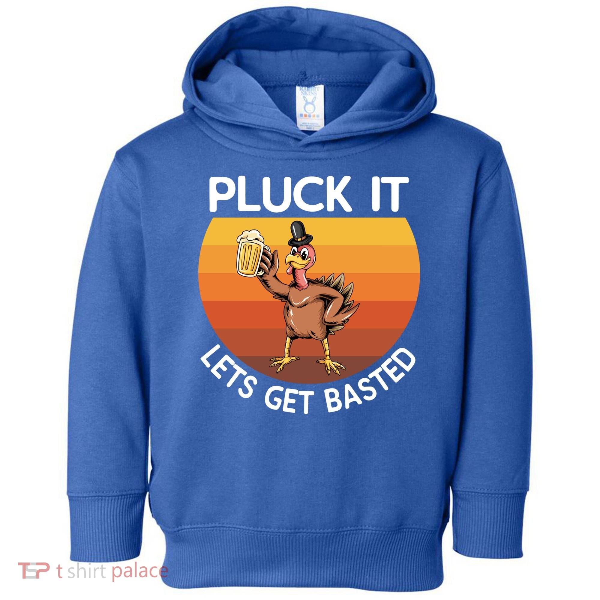 Pluck It Lets Get Basted Turkey Gift Toddler Hoodie