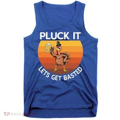 Pluck It Lets Get Basted Turkey Gift Tank Top