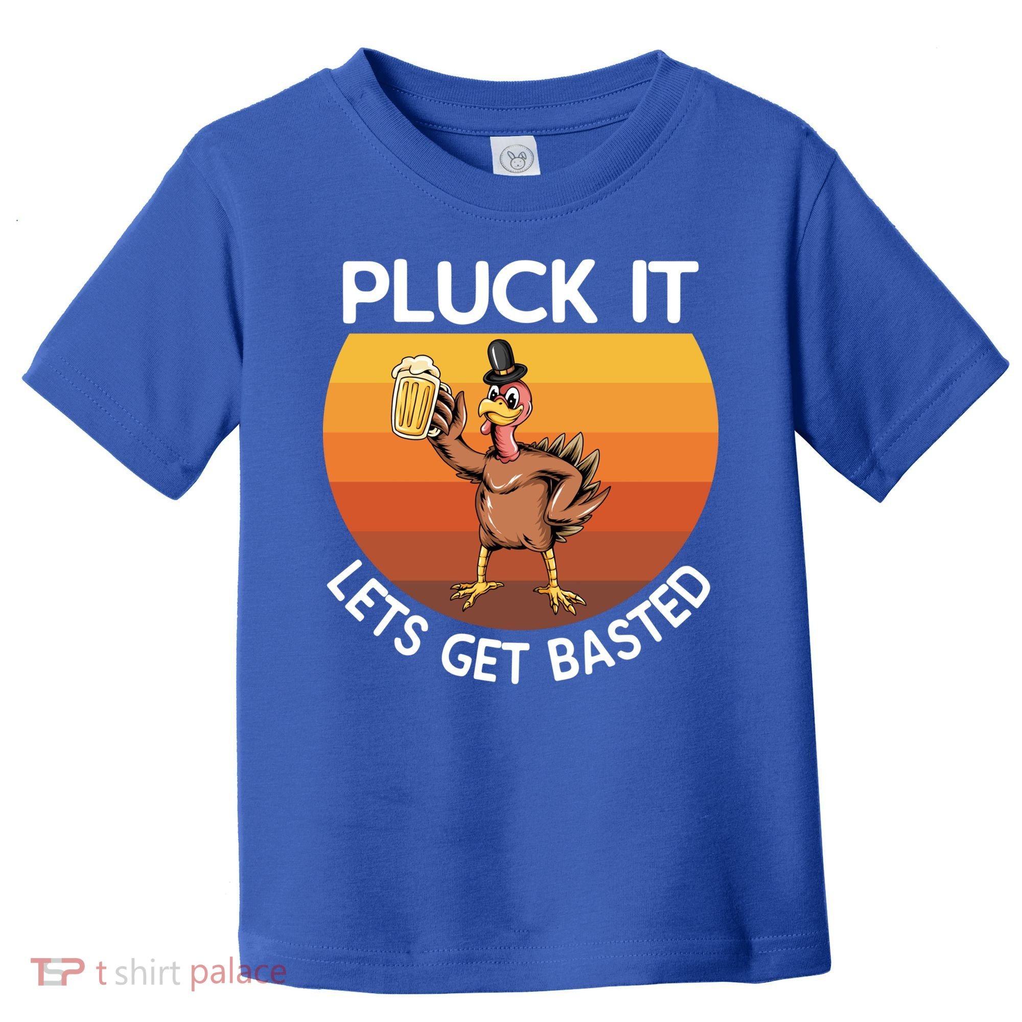 Pluck It Lets Get Basted Turkey Gift Toddler T-Shirt