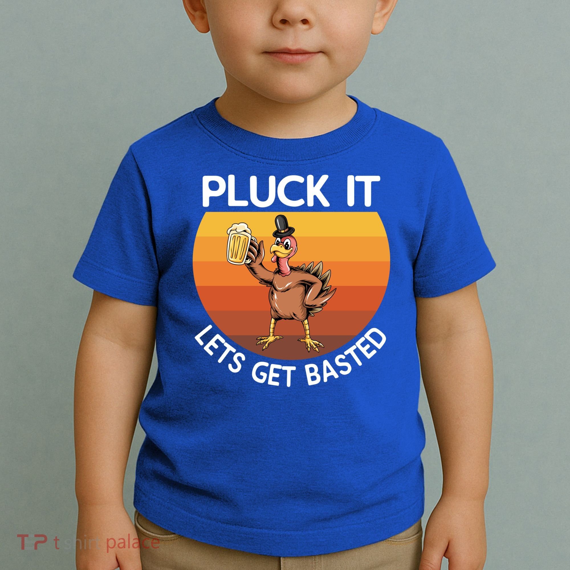 Pluck It Lets Get Basted Turkey Gift Toddler T-Shirt