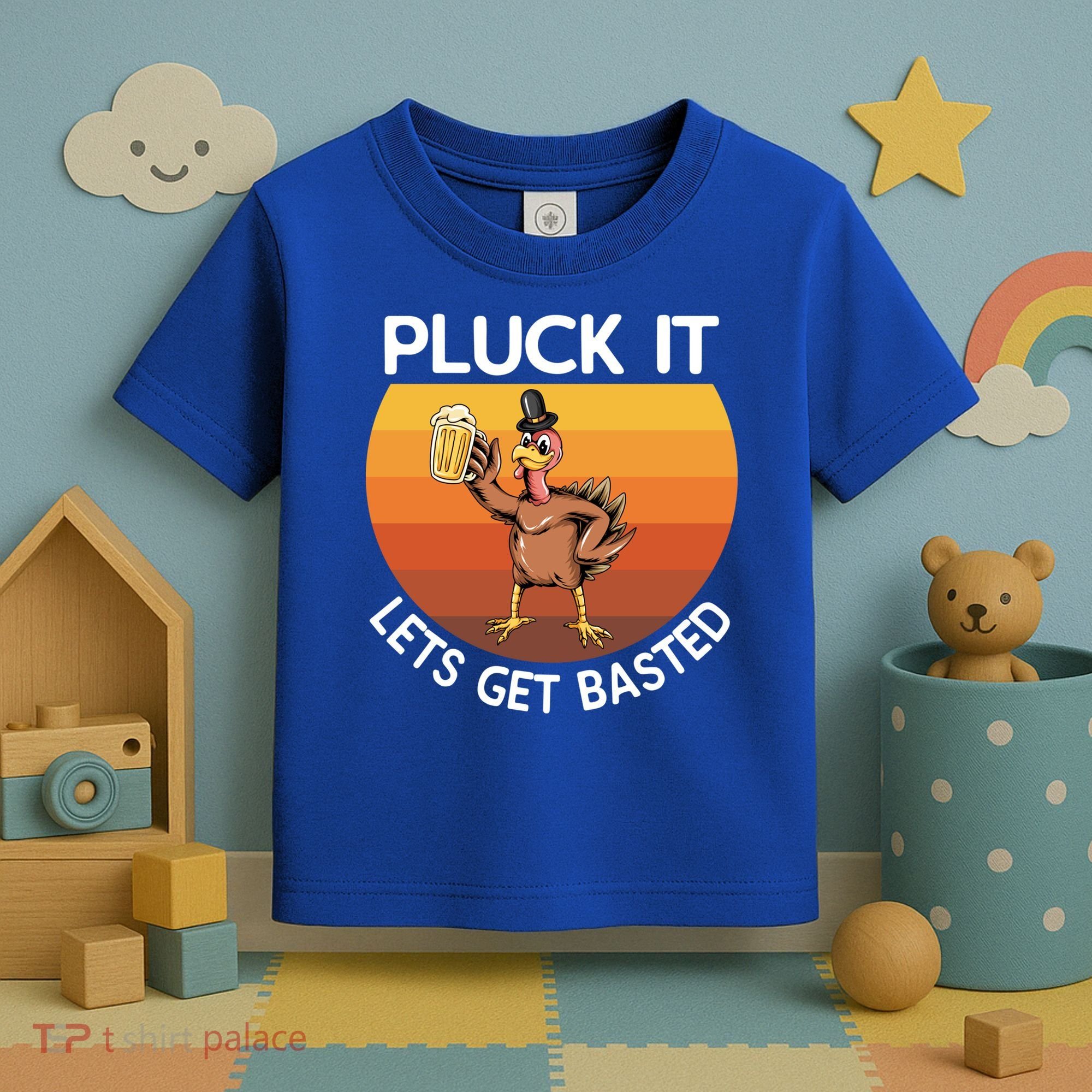 Pluck It Lets Get Basted Turkey Gift Toddler T-Shirt