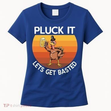 Pluck It Lets Get Basted Turkey Gift Women's T-Shirt