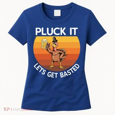 Pluck It Lets Get Basted Turkey Gift Women's T-Shirt