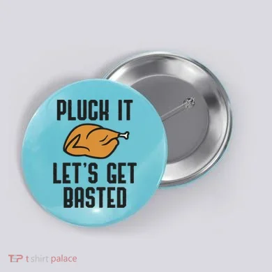 Pluck It Let's Get Basted Cute Gift Button